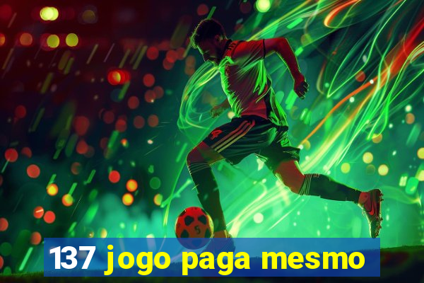 137 jogo paga mesmo